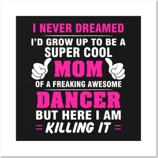 DANCER Mom  – Super Cool Mom Of Freaking Awesome DANCER Posters and Art